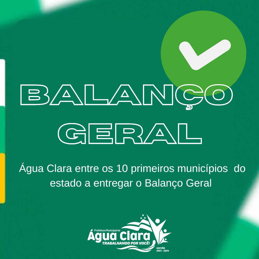 No momento você está vendo Água Clara está entre os 10 primeiros municípios do estado a entregar o Balanço Geral